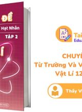 Chuyên đề Từ Trường và Vật Lí Hạt Nhân Tập 2 Vật Lí 12 Thầy Vũ Hoàng Quân PDF
